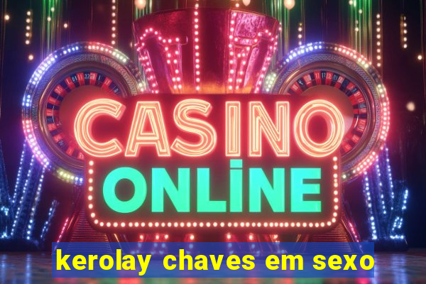 kerolay chaves em sexo